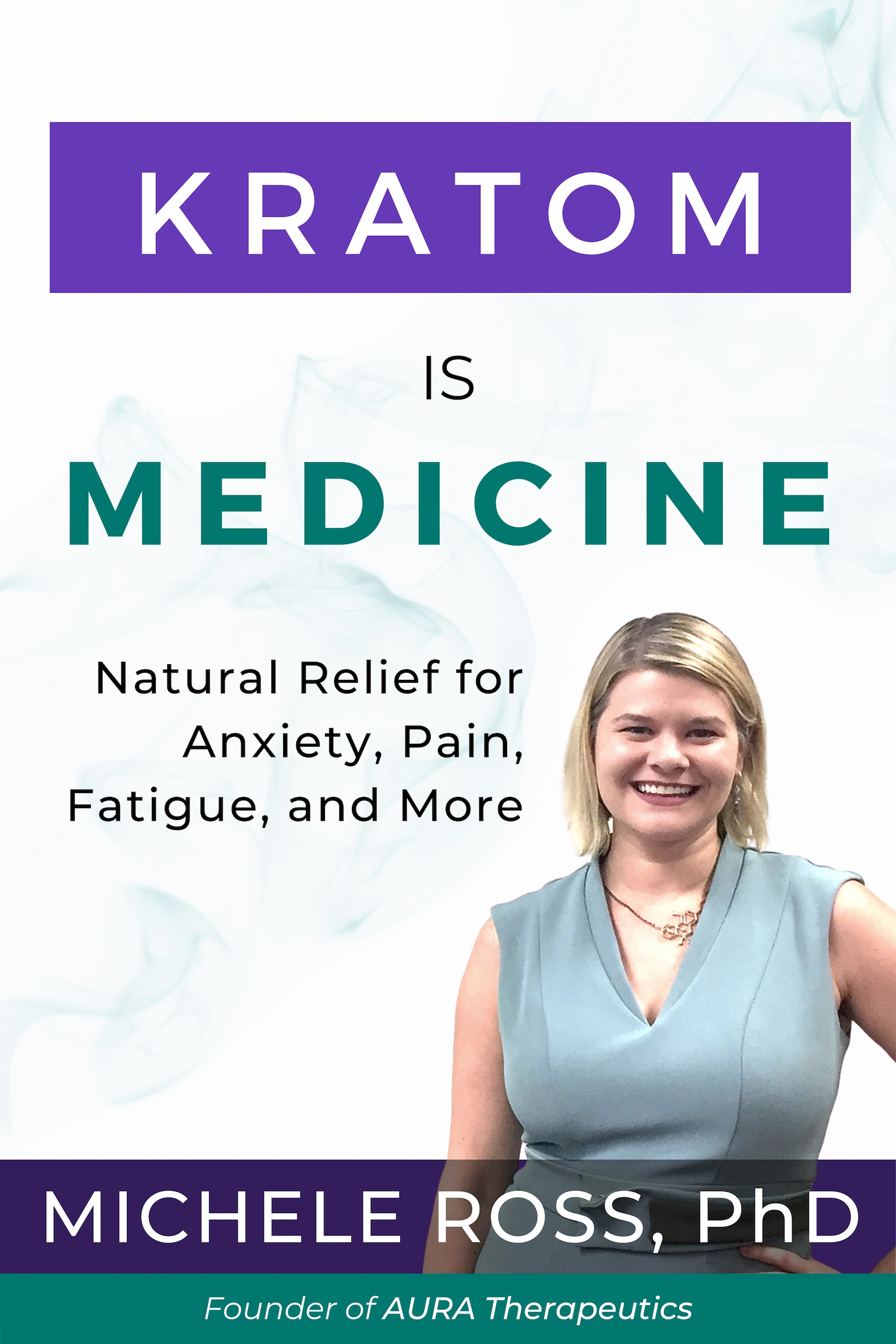 Kratom is Medicine Book Cover Dr. Michele Ross Kratom Book AURA Therapeutics Founder